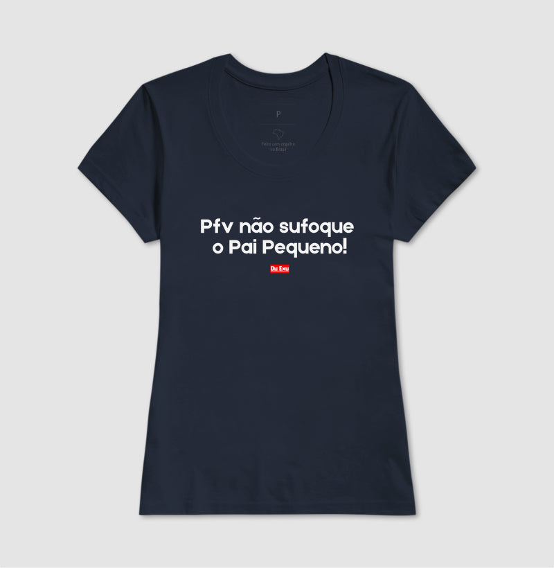 Pfv não sufoque o Pai Pequeno