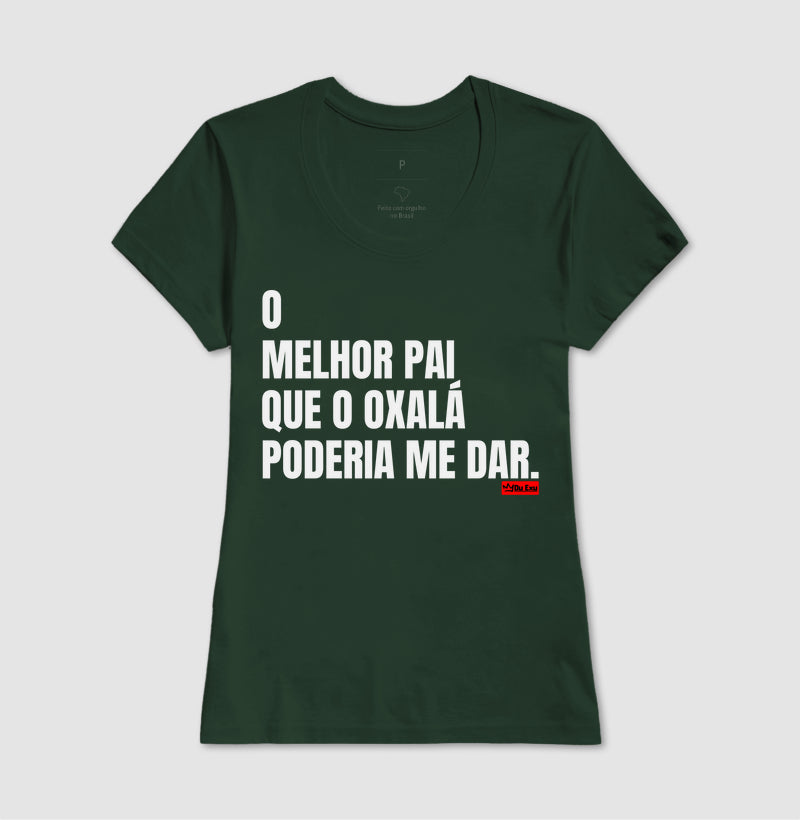 O MELHOR PAI QUE OXÁLA PODERIA ME DAR