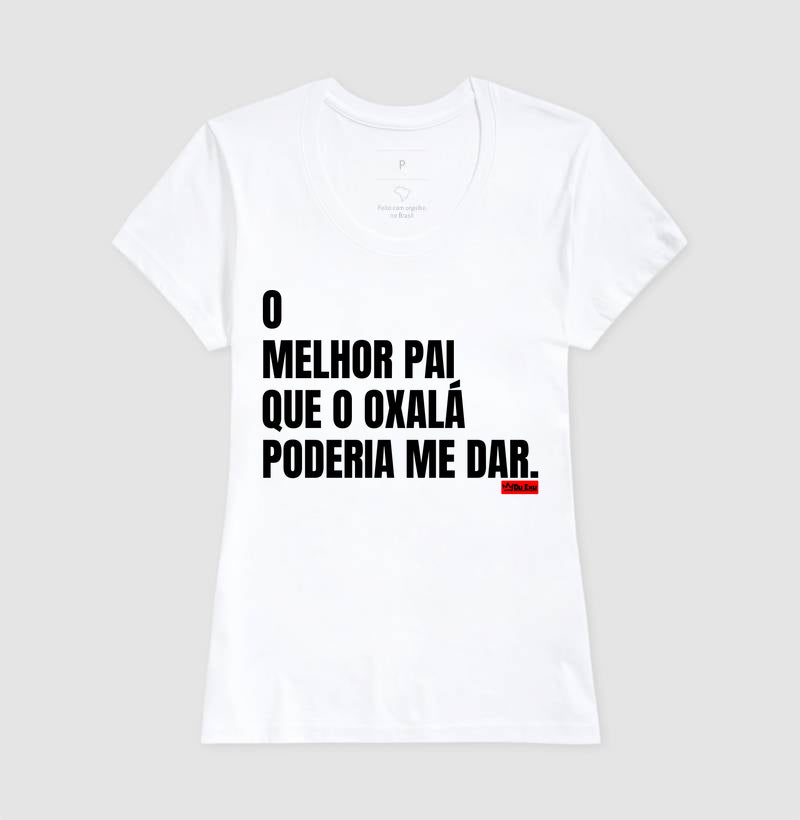 O MELHOR PAI QUE OXÁLA PODERIA ME DAR
