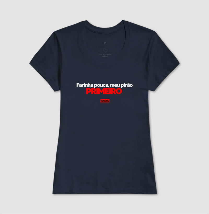 FARINHA POUCA MEU PIRAO PRIMEIRO.
