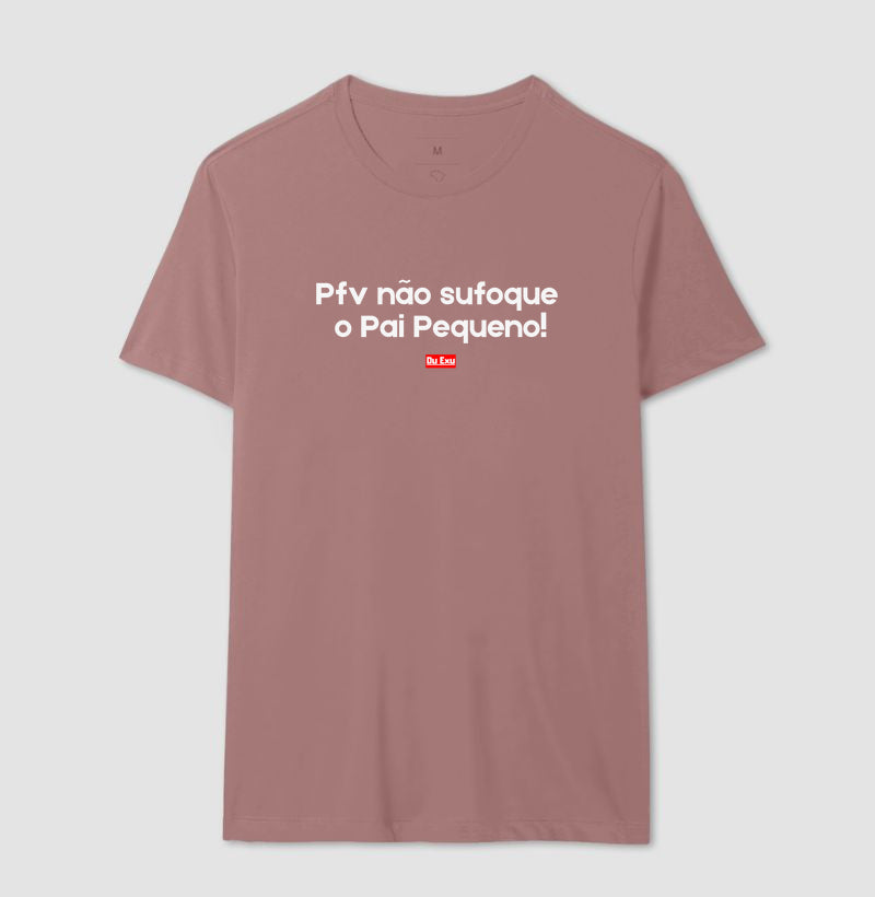 Pfv não sufoque o Pai Pequeno