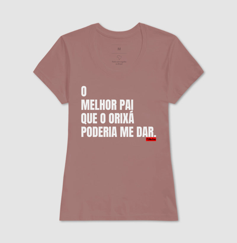 O MELHOR PAI QUE O ORIXA PODERIA ME DAR
