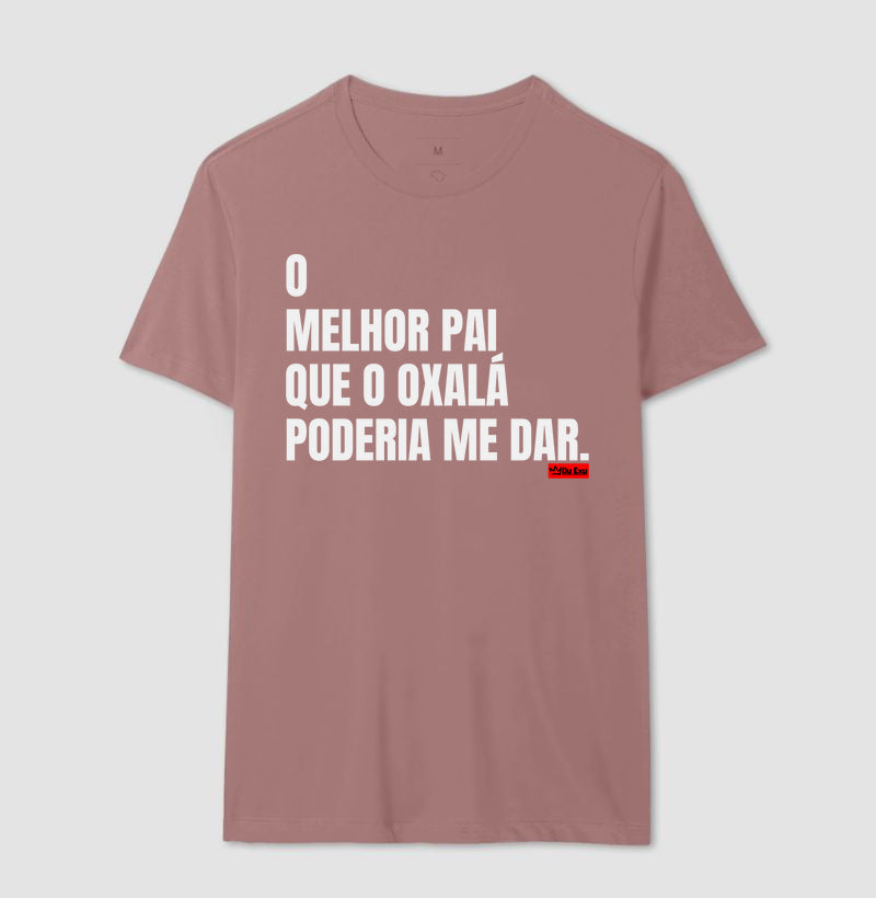 O MELHOR PAI QUE OXÁLA PODERIA ME DAR