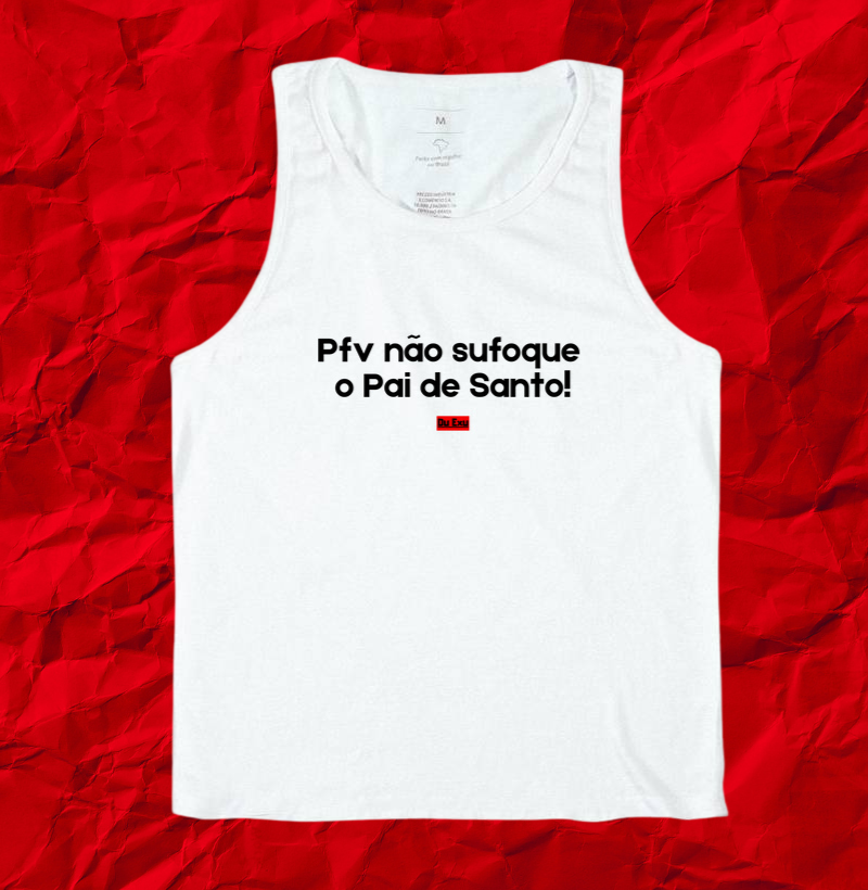 PFV NAO SUFOQUE O PAI DE SANTO.