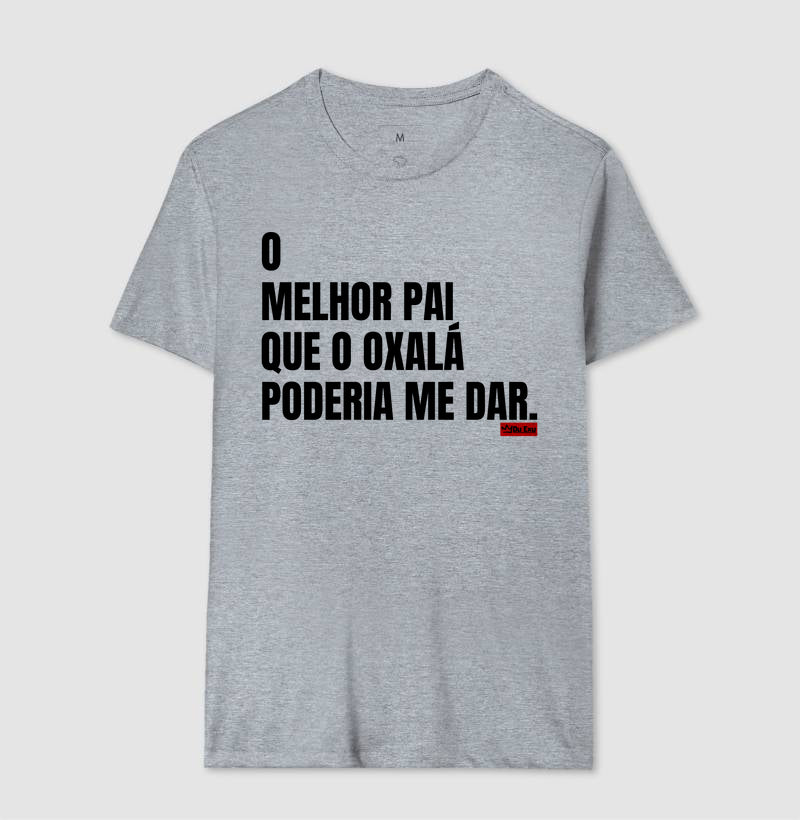 O MELHOR PAI QUE OXÁLA PODERIA ME DAR
