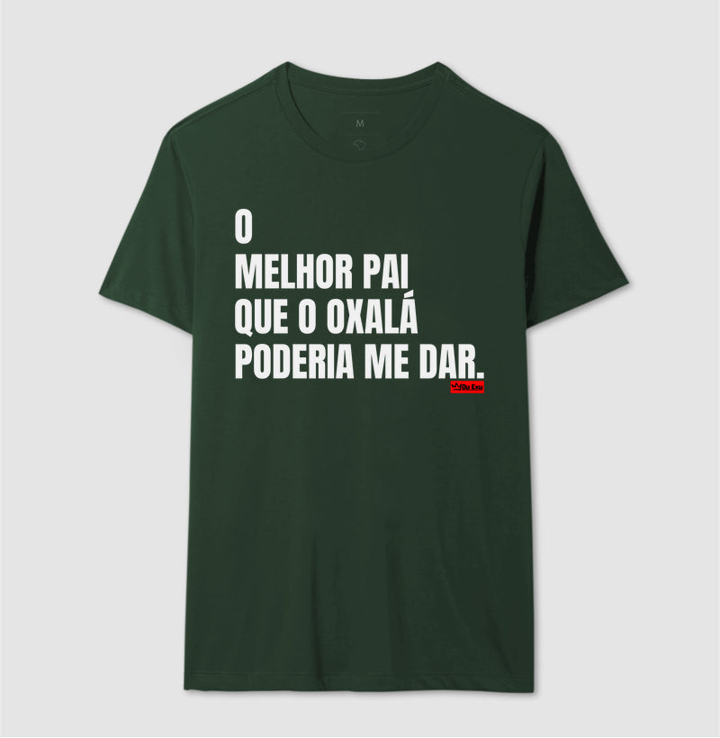 O MELHOR PAI QUE OXÁLA PODERIA ME DAR