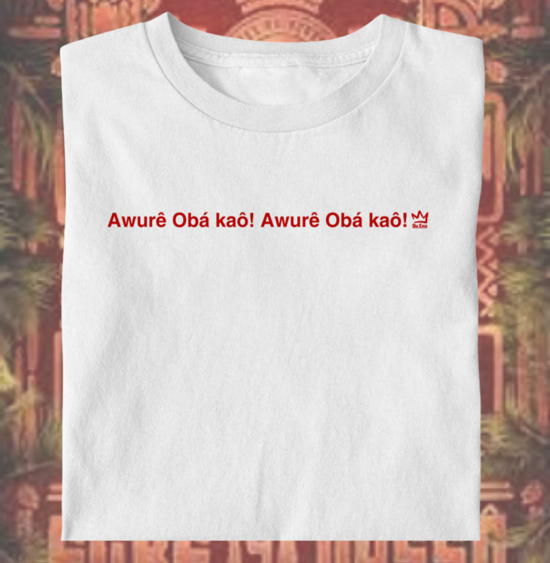 Awurê Obá kaô! Awurê Obá kaô!