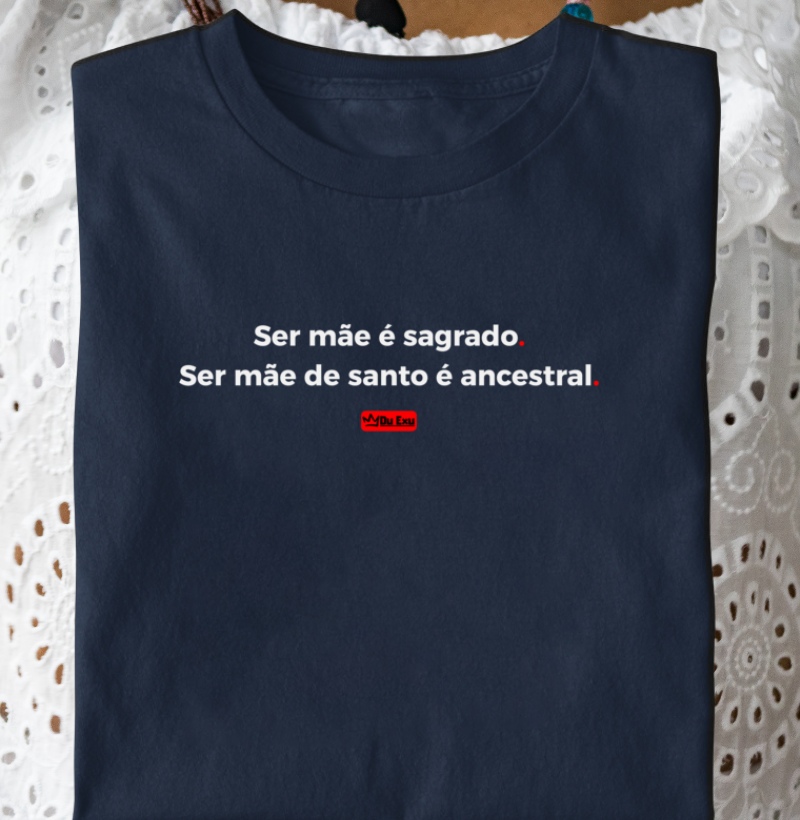 SER MAE É SAGRADO, SER MAE DE SANTO É ANCESTRAL