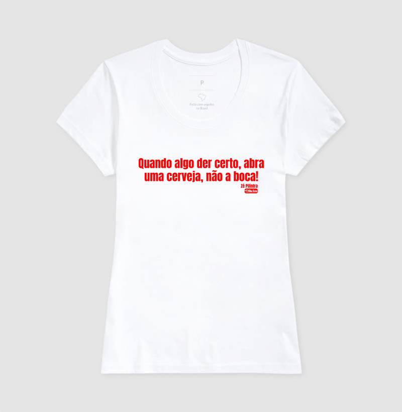 QUANDO ALGO DER CERTO ABRA UMA CERVEJA NAO A BOCA
