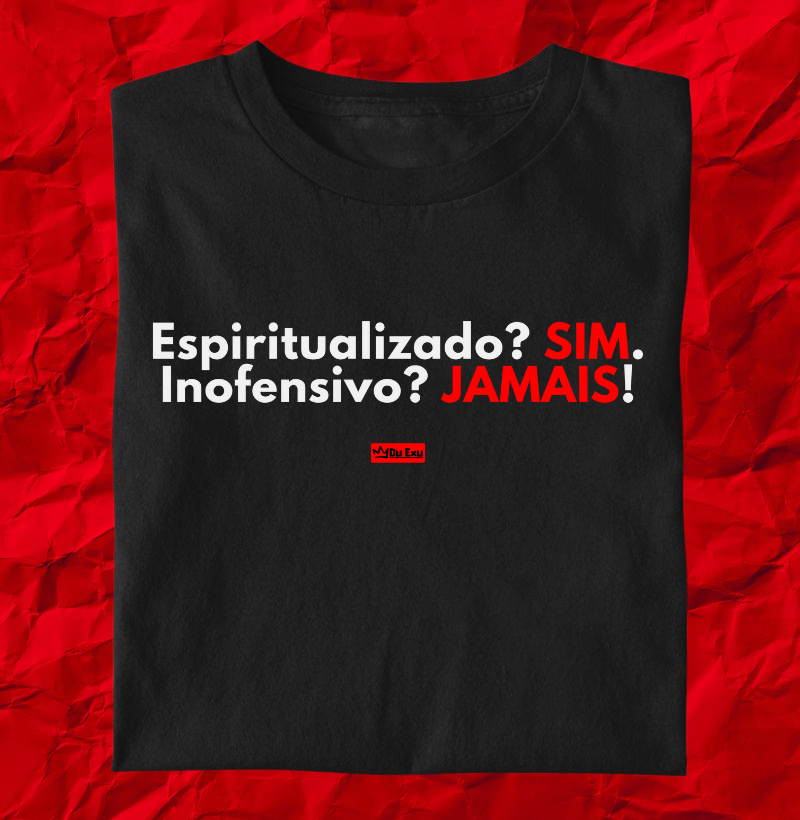 ESPIRITUALIZADO SIM, INOFENSIVO JAMAIS