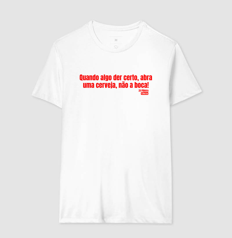 QUANDO ALGO DER CERTO ABRA UMA CERVEJA NAO A BOCA