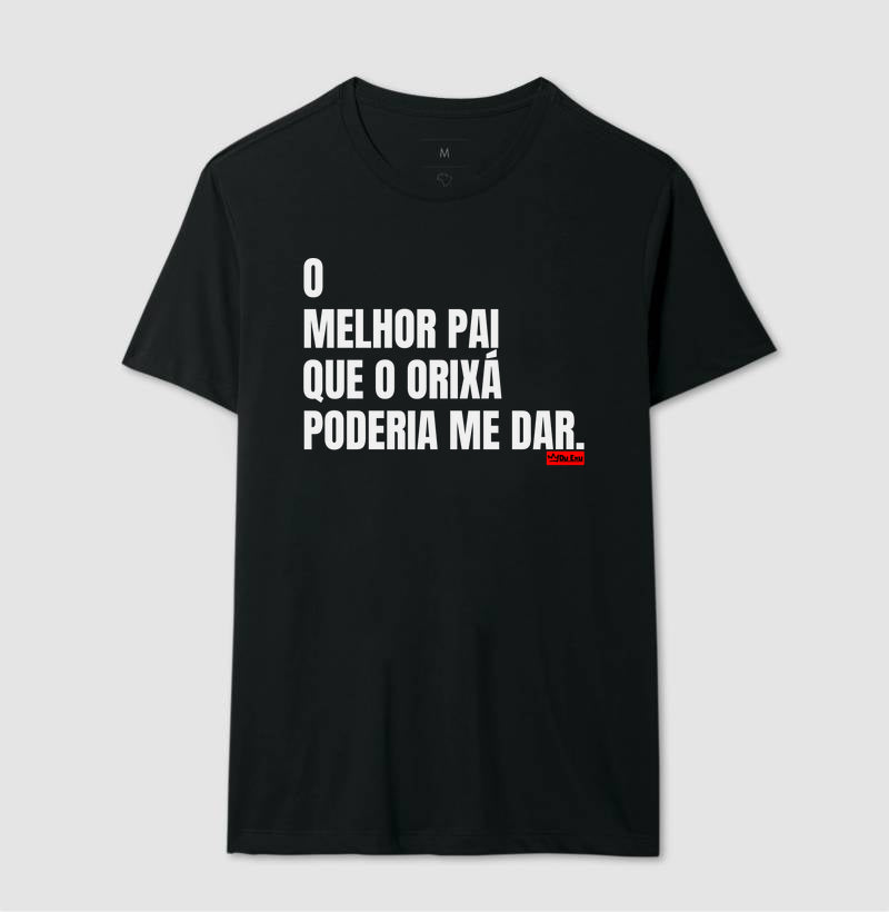 O MELHOR PAI QUE O ORIXA PODERIA ME DAR