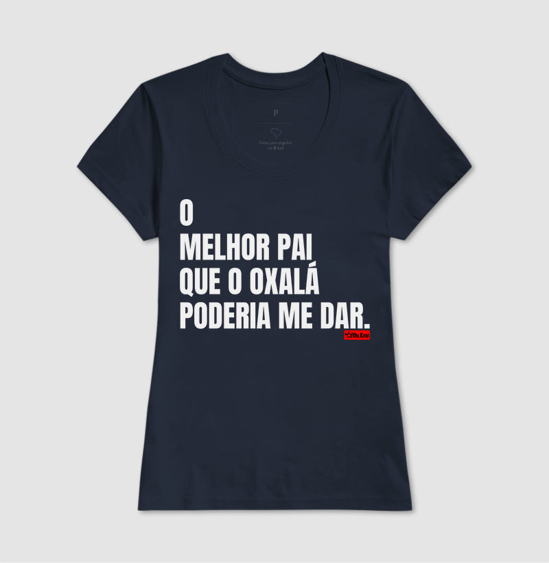 O MELHOR PAI QUE OXÁLA PODERIA ME DAR