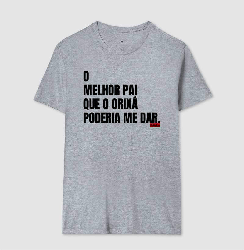 O MELHOR PAI QUE O ORIXA PODERIA ME DAR