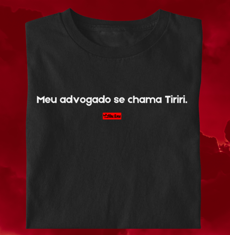 MEU ADVOGADO SE CHAMA TIRIRI