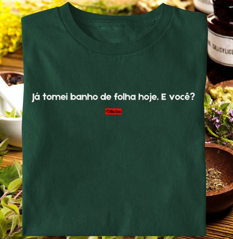 JA TOMEI BANHO DE FOLHA E VOCE?