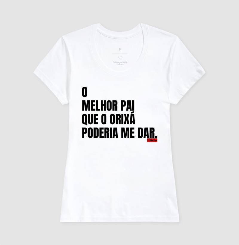 O MELHOR PAI QUE O ORIXA PODERIA ME DAR