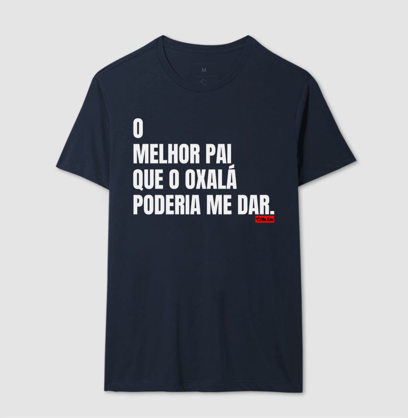 O MELHOR PAI QUE OXÁLA PODERIA ME DAR