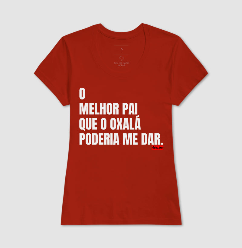O MELHOR PAI QUE OXÁLA PODERIA ME DAR