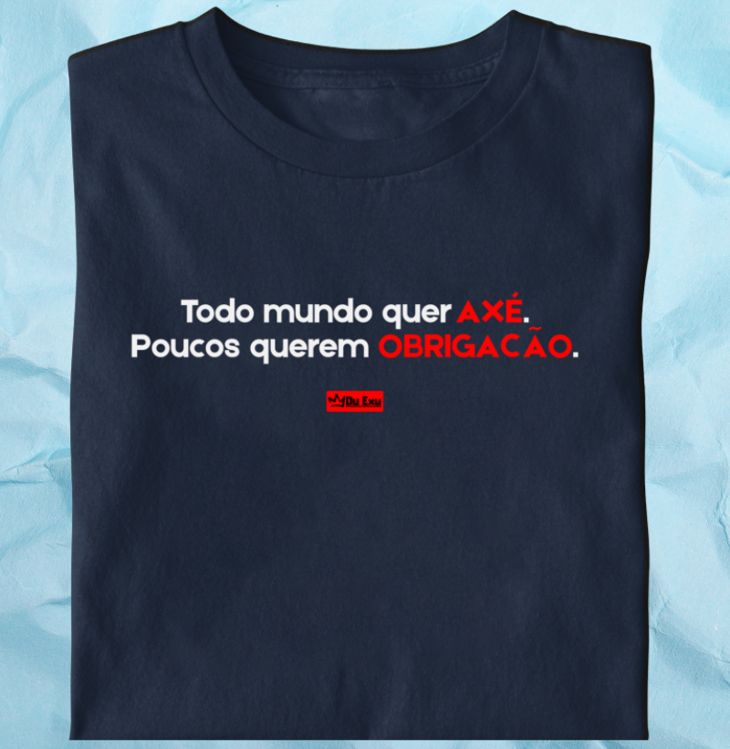 TODO MUNDO QUER AXE, POUCOS QUEREM OBRIGACAO