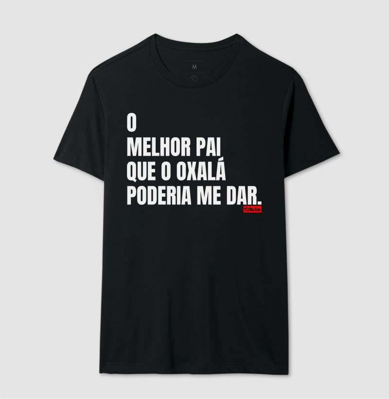 O MELHOR PAI QUE OXÁLA PODERIA ME DAR