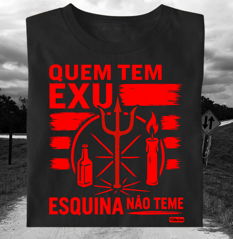 QUEM TEM EXU ESQUINA NAO TEME
