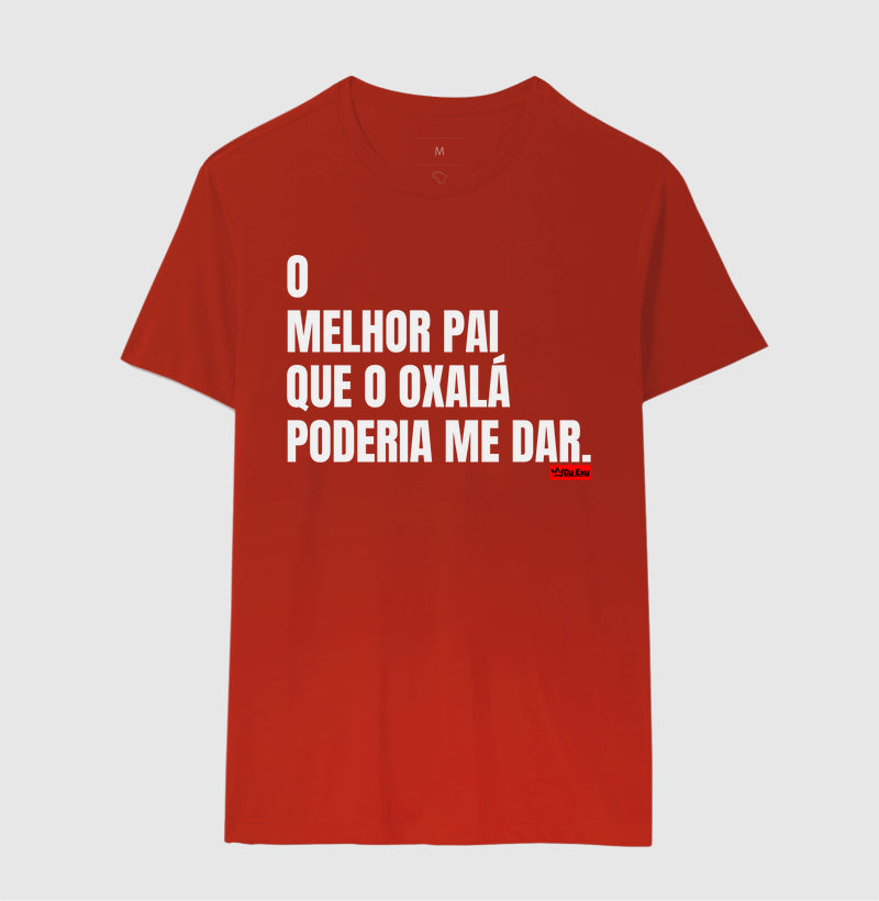 O MELHOR PAI QUE OXÁLA PODERIA ME DAR