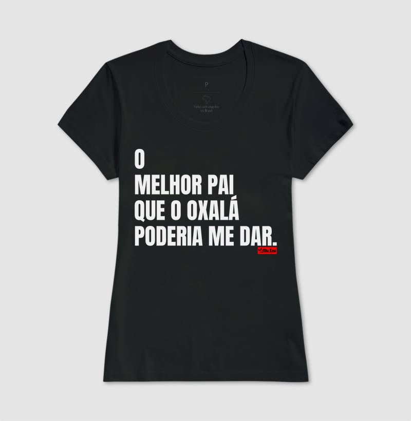 O MELHOR PAI QUE OXÁLA PODERIA ME DAR
