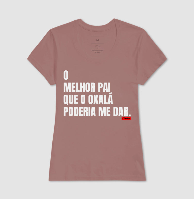O MELHOR PAI QUE OXÁLA PODERIA ME DAR