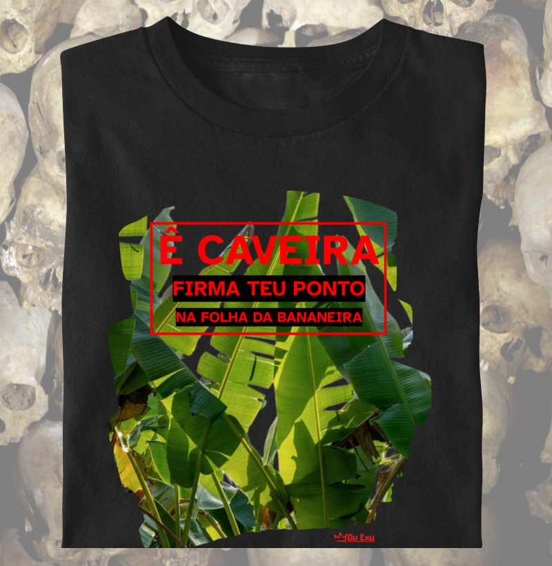E CAVEIRA FIRMA TEU PONTO NA FOLHA DA BANANEIRA