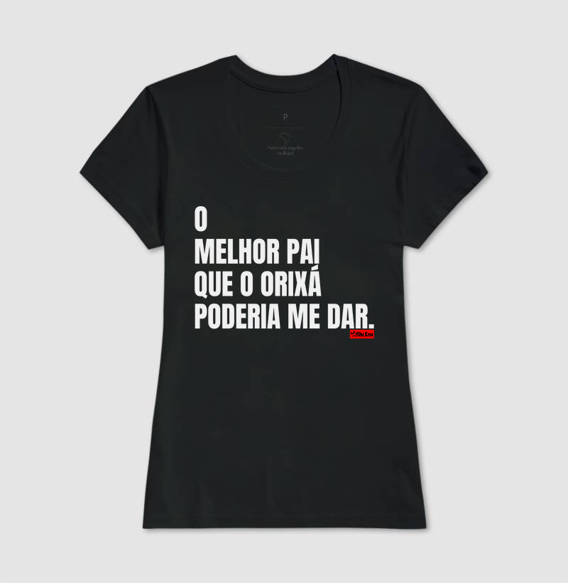 O MELHOR PAI QUE O ORIXA PODERIA ME DAR